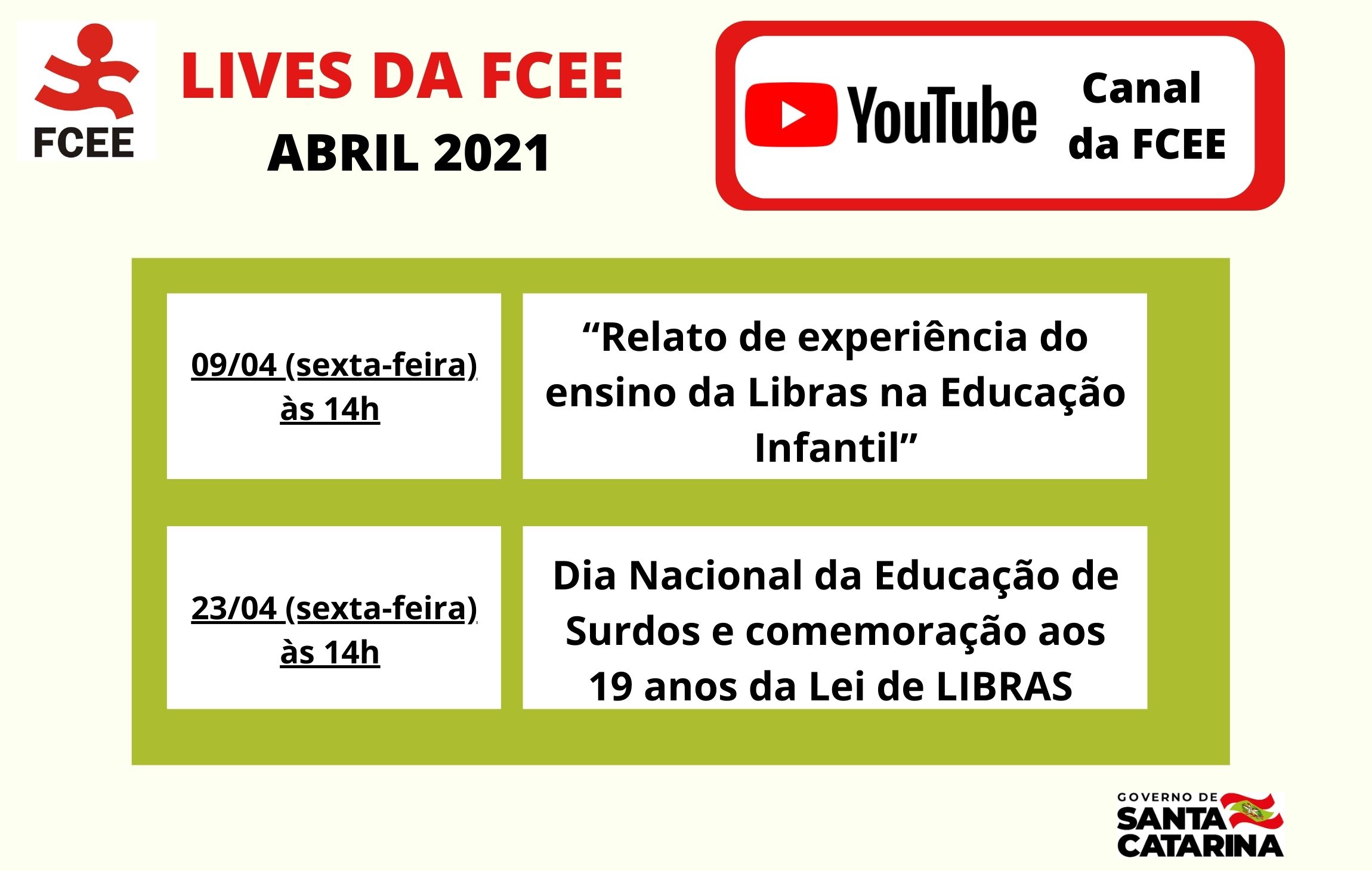 Lives da FCEE abril 2021 – Canal da FCEE YouTube – 09/04 (sexta-feira) 14h - “Relato de experiência do ensino da Libras na Educação Infantil” 23/04 (sexta-feira) 14h - “Dia Nacional da Educação de Surdos e comemoração aos 19 anos da Lei de LIBRAS”